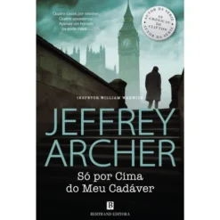Só por Cima do Meu Cadáver de Jeffrey Archer