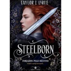 Steelborn - Forjados Pelo Destino de Taylor J. Larue