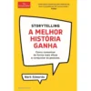 Storytelling - A Melhor História Ganha de Mark Edwards - Como Comunicar de Forma Mais Eficaz e Conquistar as Pessoas