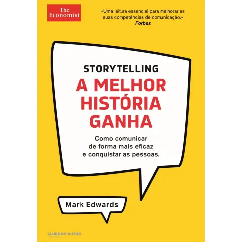 Storytelling - A Melhor História Ganha de Mark Edwards - Como Comunicar de Forma Mais Eficaz e Conquistar as Pessoas