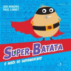 Super-Batata, O Herói Do Supermercado de Sue Hendra e Paul Linnet