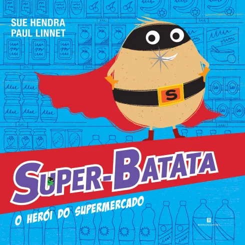 Super-Batata, O Herói Do Supermercado de Sue Hendra e Paul Linnet