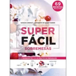 Superfácil - Sobremesas de Natacha Arnoult - 69 Receitas Infalíveis