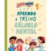 Super Miúdos Aprendo e Treino Cálculo Mental 1º Ano