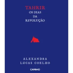 Tahrir - Os Dias Da Revolução de Alexandra Lucas Coelho