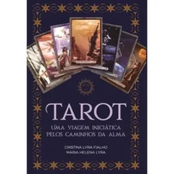 Tarot - Uma Viagem Iniciática pelos Caminhos da Alma de Cristina Lyra Fialho e Maria Helena Lyra