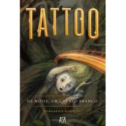 Tattoo - De Noite, Um Cavalo Branco de Margarida Marinho
