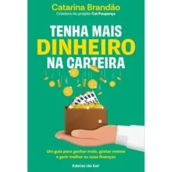 Tenha Mais Dinheiro na Carteira de CATARINA BRANDÃO