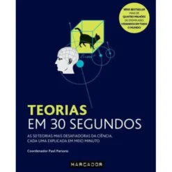 Teorias em 30 Segundos de Paul Parsons - As 50 Teorias Mais Desafiadoras da Ciência, Cada uma Explicada em Meio Minuto