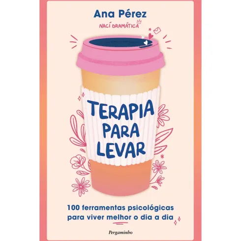 Terapia para Levar de Ana Pérez - 100 Ferramentas Práticas para Viver Melhor o Dia a Dia