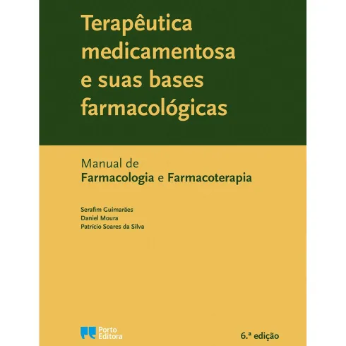 Terapêutica Medicamentosa e suas Bases Farmacológicas de Serafim Guimarães, Daniel Moura, Patrício Soares da Silva