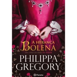 The Plantagenet and Tudor Novels - A Herança Bolena de Philippa Gregory