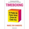 Timeboxing de Marc Zao-Sanders - O Poder de Fazer uma Coisa de Cada Vez