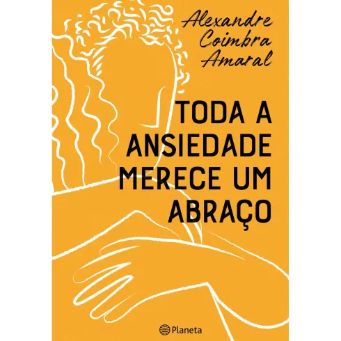 Toda A Ansiedade Merece Um Abraço de Alexandre Coimbra Amaral