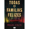 Todas As Famílias Felizes de Miguel D'alte
