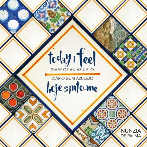 Today I Feel - Diary of an Azulejo / Hoje Sinto-me - Diário dum Azulejo (Livro de Bolso) de Nunzia de Palma