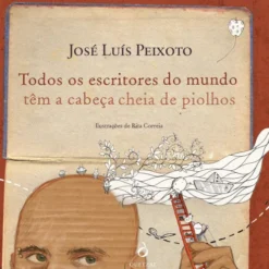 Todos os Escritores do Mundo Têm a Cabeça Cheia de Piolhos de José Luís Peixoto