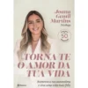 Torna-te o Amor da Tua Vida de Joana Gentil Martins