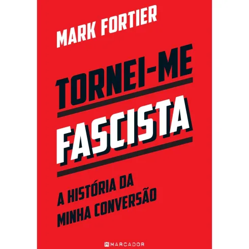 Tornei-Me Fascista de Mark Fortier