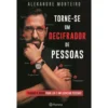 Torne-se um Decifrador de Pessoas de Alexandre Monteiro