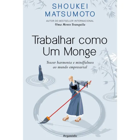 Trabalhar Como um Monge de Shoukei Matsumoto