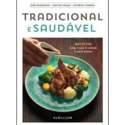 Tradicional e Saudável de João Rodrigues, Catarina Correia e Chef Rui Paula - Receitas com Todo o Sabor e Mais Saúde