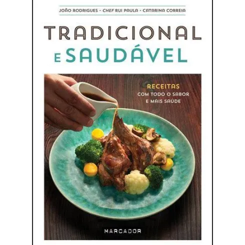 Tradicional e Saudável de João Rodrigues, Catarina Correia e Chef Rui Paula - Receitas com Todo o Sabor e Mais Saúde