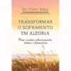 Transformar o Sofrimento em Alegria de Sri Prem Baba