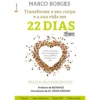 Transforme o seu Corpo e a sua Vida em 22 Dias de Marco Borges