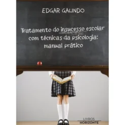 Tratamento do Insucesso Escolar com Técnicas da Psicologia de Edgar Galindo