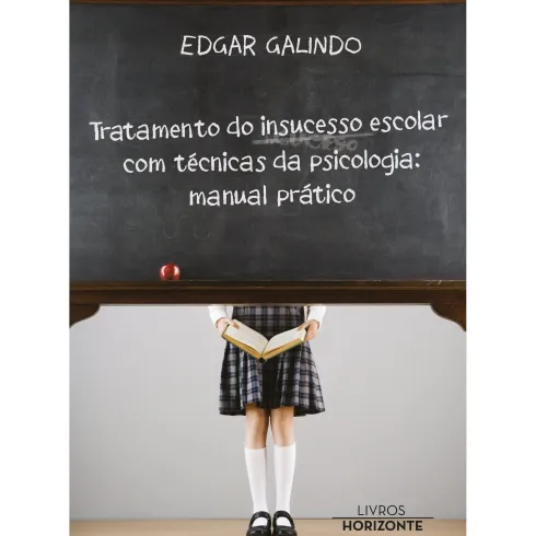Tratamento do Insucesso Escolar com Técnicas da Psicologia de Edgar Galindo