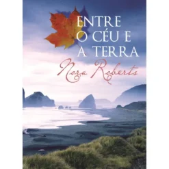 Trilogia das Três Irmãs - Entre o Céu e a Terra (Volume II) de Nora Roberts