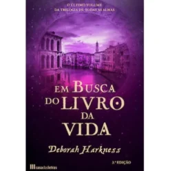 Trilogia De Todas As Almas Nº 3 - Em Busca do Livro da Vida de Deborah Harkness