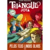 Triângulo Jota - Pelos Teus Lindos Olhos de Álvaro Magalhães