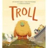 Troll - uma História Sobre a Força das Palavras e o Poder da Bondade de Frances Stickley