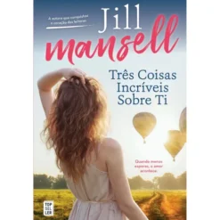 Três Coisas Incríveis sobre Ti de Jill Mansell