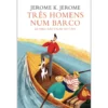 Três Homens Num Barco de Jerome K. Jerome