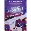 Tudo o que Acontece Depois da Meia-noite de K. L. Walther