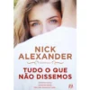 Tudo o que Não Dissemos de Nick Alexander