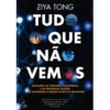 Tudo o que Não Vemos de Ziya Tong