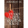 Tudo o que o Amor Não É de Eduardo Sá