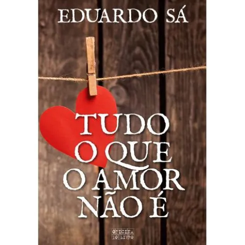 Tudo o que o Amor Não É de Eduardo Sá