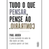 Tudo o que Pensar, Pense o Contrário de Paul Arden