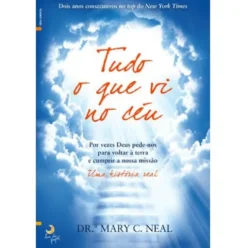 Tudo o Que Vi no Céu de Mary C. Neal