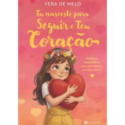 Tu Nasceste Para Seguir O Teu Coração de Vera De Melo