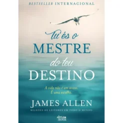Tu És O Mestre Do Teu Destino de James Allen