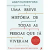 Uma Breve História de Todas as Pessoas que já Viveram de Adam Rutherford