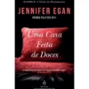 Uma Casa Feita de Doces de Jennifer Egan