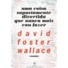 Uma Coisa Supostamente Divertida Que Nunca Mais Vou Fazer de David Foster Wallace