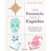 Uma Farmácia para o Espírito de Ruth Williams